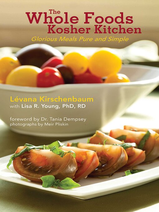 Title details for The Whole Foods Kosher Kitchen: Glorious Meals Pure and Simple by Lévana Kirschenbaum - Available
